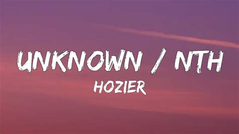 Hozier – Unknown / Nth Lyrics .